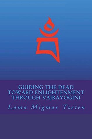 Read Guiding the Dead Toward Enlightenment Through Vajrayogini - Lama Migmar Tseten | PDF