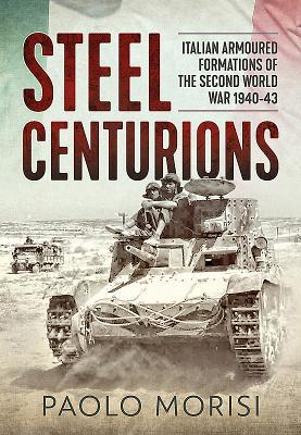 Read online Steel Centurions: Italian Armoured Formations of the Second World War 1940-43 - Paolo Morisi file in ePub