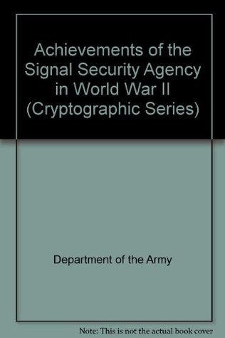 Download Achievements of the Signal Security Agency in World War II (Cryptographic Series) - U.S. Department of the Army | PDF