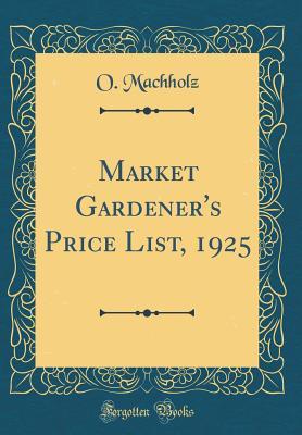 Download Market Gardener's Price List, 1925 (Classic Reprint) - O Machholz | ePub