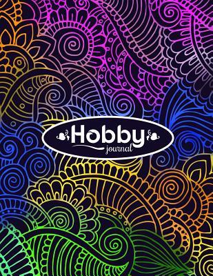 Read Hobby Journal: A 8.5 X 11 Hobby Journal for All of Your Hobby Needs - Jennifer E Garza | PDF