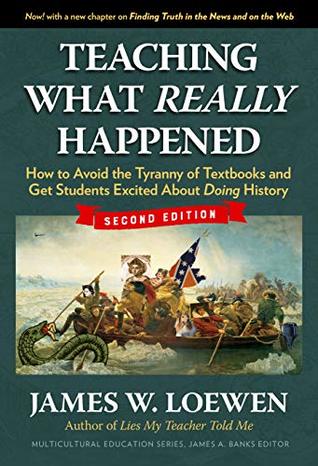 Download Teaching What Really Happened: How to Avoid the Tyranny of Textbooks and Get Students Excited About Doing History (Multicultural Education Series) - James W. Loewen | PDF