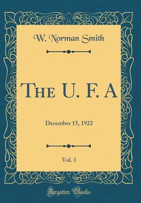 Download The U. F. A, Vol. 1: December 15, 1922 (Classic Reprint) - W Norman Smith | PDF