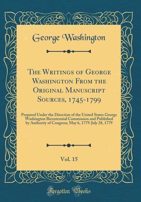 Read The Writings of George Washington from the Original Manuscript Sources, 1745-1799, Vol. 15: Prepared Under the Direction of the United States George Washington Bicentennial Commission and Published by Authority of Congress; May 6, 1779-July 28, 1779 - George Washington file in PDF