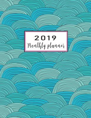 Download 2019 Monthly Planner: Schedule Organizer Beautiful Blue Wave Pattern with Hand Drawn Background Cover Monthly and Weekly Calendar to Do List Top Goal and Focus - Victoria Mann | ePub