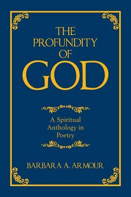 Read online The Profundity of God: A Spiritual Anthology in Poetry - Barbara a Armour file in PDF