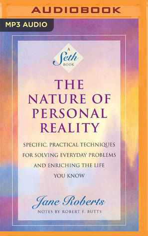 Read online The Nature of Personal Reality: Specific, Practical Techniques for Solving Everyday Problems and Enriching the Life You Know - Jane Roberts file in PDF