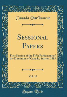 Read online Sessional Papers, Vol. 10: First Session of the Fifth Parliament of the Dominion of Canada, Session 1883 (Classic Reprint) - Canada Parliament | PDF