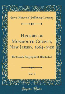 Read History of Monmouth County, New Jersey, 1664-1920, Vol. 2: Historical, Biographical, Illustrated (Classic Reprint) - Lewis Historical Publishing Company file in ePub