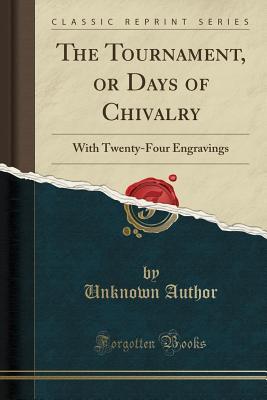 Read online The Tournament, or Days of Chivalry: With Twenty-Four Engravings (Classic Reprint) - Unknown file in ePub