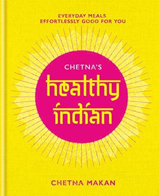 Read online Chetna's Healthy Indian: Everyday family meals effortlessly good for you - Chetna Makan file in ePub