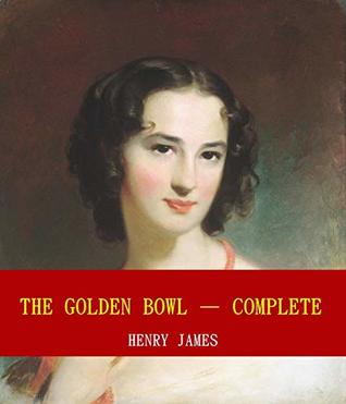 Read The Golden Bowl — Complete (Unabridged Content) (Famous Classic Author's Work) (ANNOTATED) - Henry James | PDF
