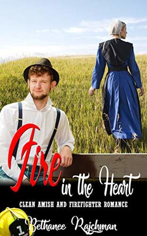 Read Fire in the Heart: Clean Amish and Firefighter Romance - Bethanee Rajchman | ePub