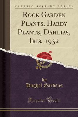 Read online Rock Garden Plants, Hardy Plants, Dahlias, Iris, 1932 (Classic Reprint) - Hughel Gardens file in PDF