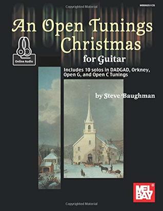 Read online An Open Tunings Christmas for Guitar: 10 Solos in DADGAD, Orkney, Open G and Open C Tunings - Steve Baughman | ePub