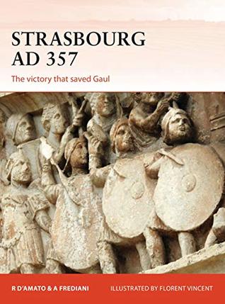 Read Strasbourg AD 357: The victory that saved Gaul - Raffaele D’Amato file in PDF