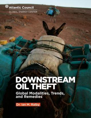 Download Downstream Oil Theft: Global Modalities, Trends, and Remedies - Ian M. Ralby file in PDF