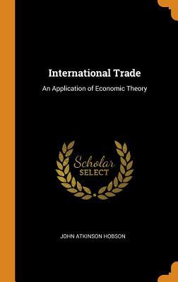 Read International Trade: An Application of Economic Theory - J.A. Hobson | ePub
