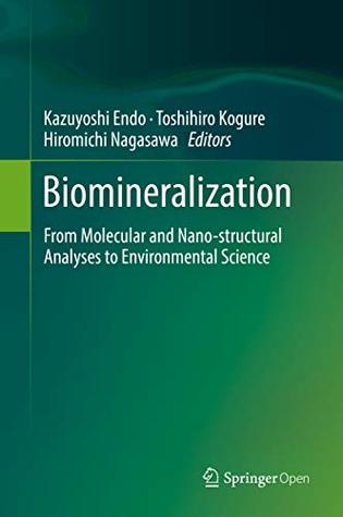 Download Biomineralization: From Molecular and Nano-structural Analyses to Environmental Science - Kazuyoshi Endo | PDF