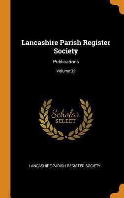 Read Lancashire Parish Register Society: Publications; Volume 32 - Lancashire Parish Register Society | ePub