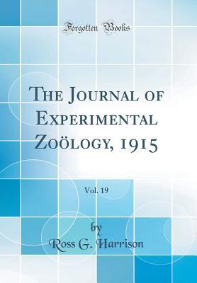Read online The Journal of Experimental Zo�logy, 1915, Vol. 19 (Classic Reprint) - Ross Granville Harrison | ePub