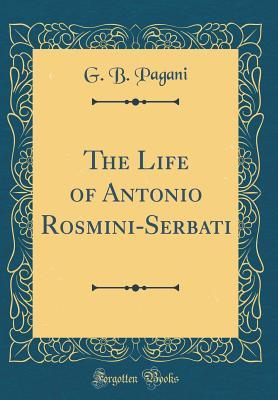 Read The Life of Antonio Rosmini-Serbati (Classic Reprint) - G.B. Pagani | PDF