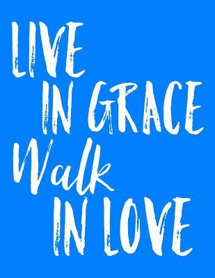Read online Live in Grace Walk in Love: Christian Dot Grid Journal and Notebook for Believers Amazed by Grace - Emily C. Tess | PDF