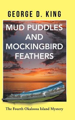 Read online Mud Puddles and Mockingbird Feathers: The Fourth Okaloosa Island Mystery - George D King file in ePub