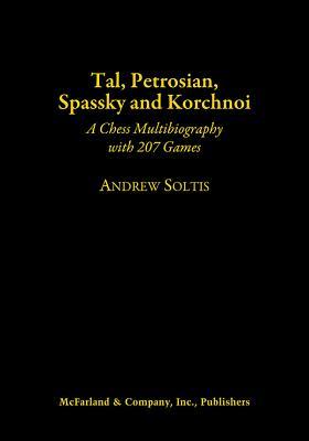 Read online Tal, Petrosian, Spassky and Korchnoi: A Chess Multibiography with 207 Games - Andrew Soltis file in PDF