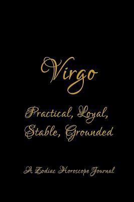 Read online Virgo - Practical, Loyal, Stable, Grounded; A Zodiac Horoscope Journal: Blank Note Book for Horoscope and Zodiac Sign Lovers -  file in PDF