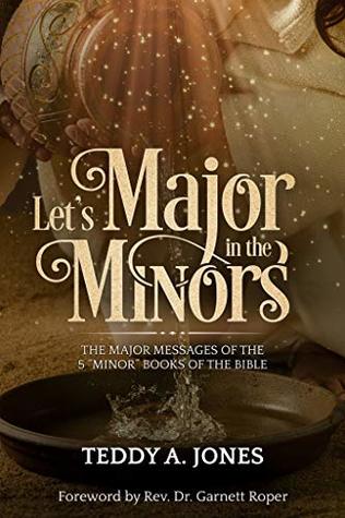 Read online Let's Major In The Minors: The Major Messages Of The 5 Minor Books Of The Bible - Teddy Jones file in ePub