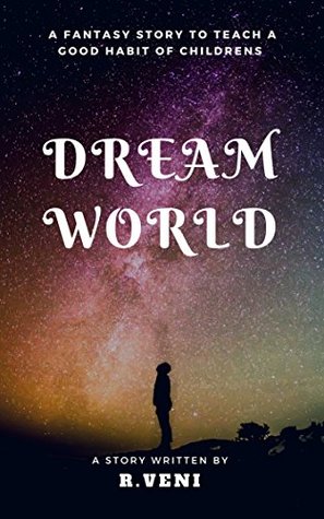 Read Dream World: This is a story about a family. In this beautiful family, a loving father tells the story of two children. This story is a very different story. A fantasy story to teach a good habit - R Veni file in ePub