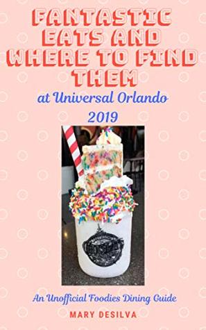 Download Fantastic Eats and Where to Find Them at Universal Orlando 2019 Edition: An Unofficial Foodie's Dining Guide - Mary deSilva | ePub