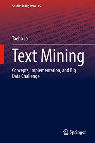 Download Text Mining: Concepts, Implementation, and Big Data Challenge (Studies in Big Data Book 45) - Taeho Jo | ePub