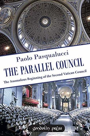 Read The Parallel Council: The Anomalous Beginning of the Second Vatican Council - Paolo Pasqualucci | ePub
