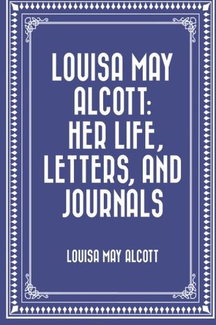 Read Louisa May Alcott: Her Life, Letters, and Journals - Louisa May Alcott file in ePub