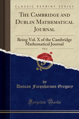Download The Cambridge and Dublin Mathematical Journal, Vol. 6: Being Vol. X of the Cambridge Mathematical Journal (Classic Reprint) - Duncan Farquharson Gregory file in ePub