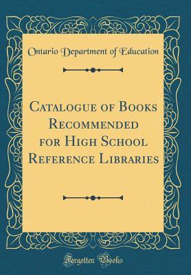 Read online Catalogue of Books Recommended for High School Reference Libraries (Classic Reprint) - Ontario Department of Education file in PDF