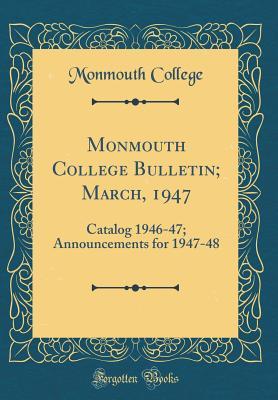 Read Monmouth College Bulletin; March, 1947: Catalog 1946-47; Announcements for 1947-48 (Classic Reprint) - Monmouth College | ePub
