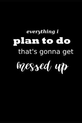 Read 2019 Weekly Planner Funny Theme Everything Plan Messed Up Black White 134 Pages: 2019 Planners Calendars Organizers Datebooks Appointment Books Agendas -  file in ePub