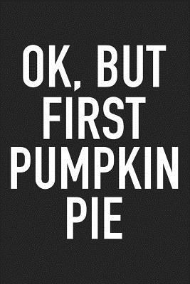Download Ok But First Pumpkin Pie: A 6x9 Inch Matte Softcover Journal Notebook with 120 Blank Lined Pages and a Funny Foodie Cover Slogan -  | PDF