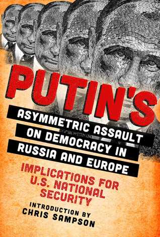 Read online Putin's Asymmetric Assault on Democracy in Russia and Europe: Implications for U.S. National Security - Christopher Sampson | ePub