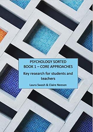Read PSYCHOLOGY SORTED BOOK 1 - CORE APPROACHES: Key research for students and teachers - Laura Swash | PDF