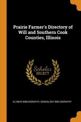 Read online Prairie Farmer's Directory of Will and Southern Cook Counties, Illinois - Illinois bibliography file in ePub