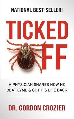 Read Ticked Off: A Physician Shares How He Beat Lyme and Got His Life Back - Dr Gordon Crozier | ePub