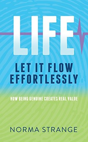 Download LIFE –Let It Flow Effortlessly: How Being Genuine Creates Real Value - Norma Strange file in ePub
