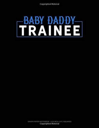 Download Baby Daddy Trainee: Graph Paper Notebook - 0.25 Inch (1/4) Squares -  file in ePub
