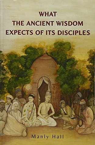Read What the Ancient Wisdom Expects of Its Disciples - Manly P. Hall | PDF