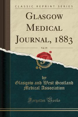 Read Glasgow Medical Journal, 1883, Vol. 19 (Classic Reprint) - Glasgow and West Scotland M Association file in PDF