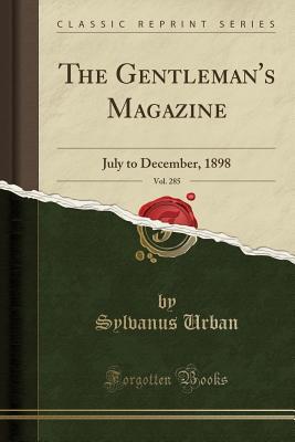 Read The Gentleman's Magazine, Vol. 285: July to December, 1898 (Classic Reprint) - Sylvanus Urban file in PDF